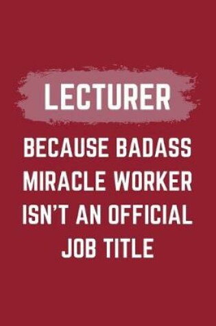 Cover of Lecturer Because Badass Miracle Worker Isn't An Official Job Title