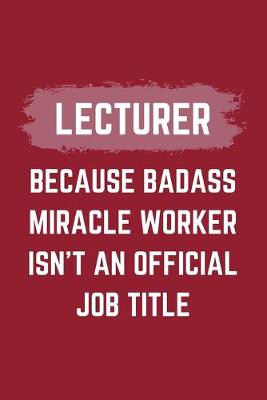 Book cover for Lecturer Because Badass Miracle Worker Isn't An Official Job Title