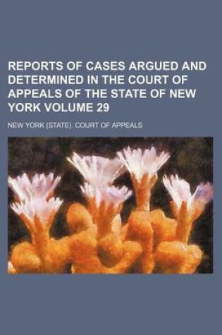 Cover of Reports of Cases Argued and Determined in the Court of Appeals of the State of New York Volume 29