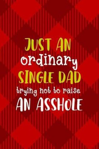 Cover of Just An Ordinary Single Dad Trying Not To Raise An Asshole
