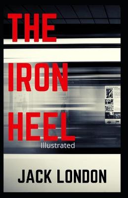 Book cover for The Iron Heel (Fully Illustrated)