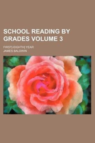 Cover of School Reading by Grades Volume 3; First[-Eighth] Year