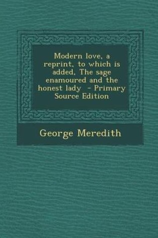 Cover of Modern Love, a Reprint, to Which Is Added, the Sage Enamoured and the Honest Lady - Primary Source Edition