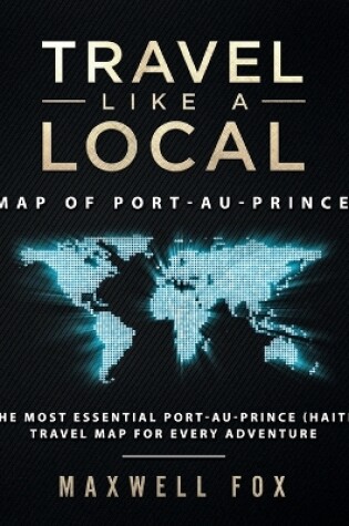 Cover of Travel Like a Local - Map of Port-Au-Prince