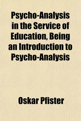 Book cover for Psycho-Analysis in the Service of Education, Being an Introduction to Psycho-Analysis