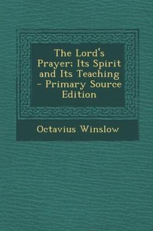 Cover of The Lord's Prayer; Its Spirit and Its Teaching - Primary Source Edition