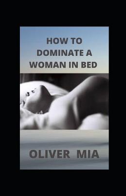 Book cover for How to Dominate a Woman in Bed
