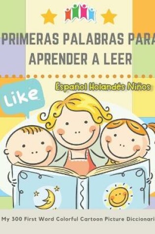 Cover of Primeras Palabras Para Aprender A Leer Espanol Holandes Ninos. My 300 First Word Colorful Cartoon Picture Diccionario