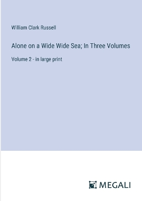 Book cover for Alone on a Wide Wide Sea; In Three Volumes