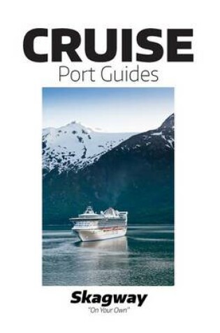Cover of Cruise Port Guides - Skagway