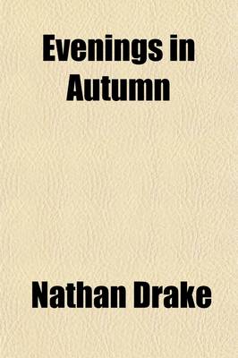 Book cover for Evenings in Autumn; On the Blindness of Homer, Ossian, and Milton. the Valley of the Rye, Continued. on the Character and Writings of Sir Thomas Browne. Critical Remarks on the Judgement, a Vision, a Poem by Mr. Hillhouse of Volume 2