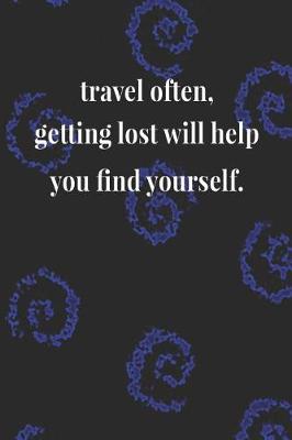 Book cover for Travel Often, Getting Lost Will Help You Find Yourself.