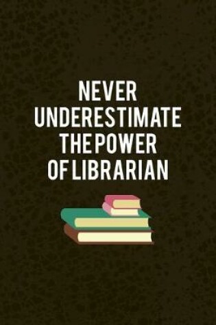 Cover of Never Underestimate The power Of Librarian