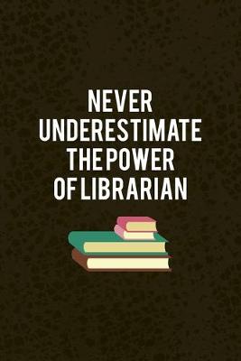 Book cover for Never Underestimate The power Of Librarian