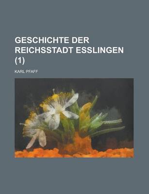 Book cover for Geschichte Der Reichsstadt Esslingen (1)