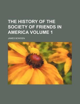 Book cover for The History of the Society of Friends in America Volume 1