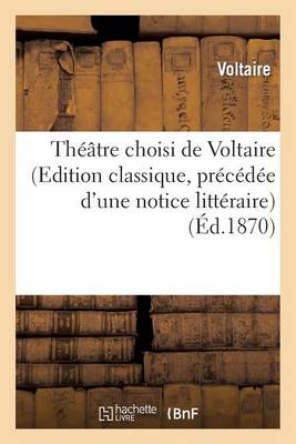 Book cover for Theatre Choisi de Voltaire (Edition Classique, Precedee d'Une Notice Litteraire)