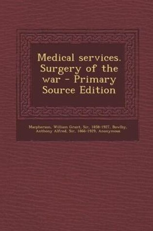 Cover of Medical Services. Surgery of the War - Primary Source Edition