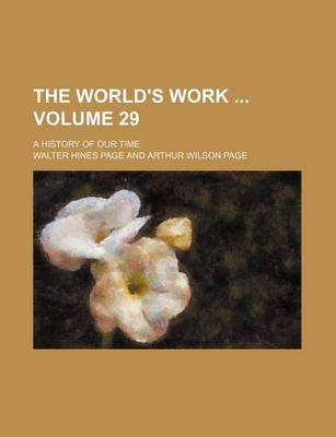 Book cover for The World's Work Volume 29; A History of Our Time