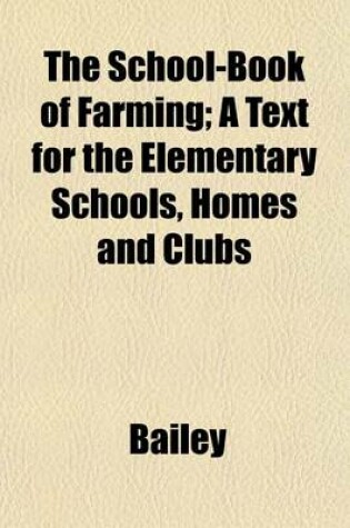 Cover of The School-Book of Farming; A Text for the Elementary Schools, Homes and Clubs