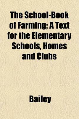 Book cover for The School-Book of Farming; A Text for the Elementary Schools, Homes and Clubs