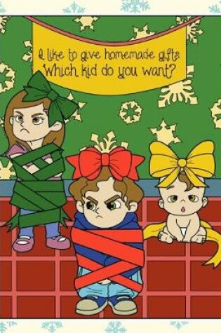 Cover of I Like To Give Homemade Gifts Which Kid Do You Want