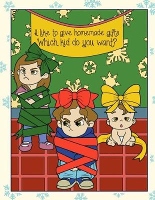 Book cover for I Like To Give Homemade Gifts Which Kid Do You Want