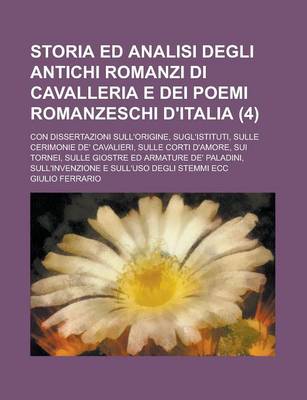 Book cover for Storia Ed Analisi Degli Antichi Romanzi Di Cavalleria E Dei Poemi Romanzeschi D'Italia; Con Dissertazioni Sull'origine, Sugl'istituti, Sulle Cerimonie