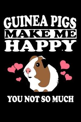 Book cover for Guinea Pigs Make Me Happy You Not So Much