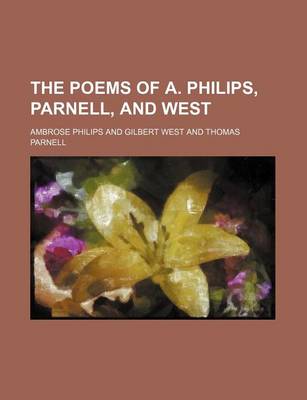 Book cover for The Poems of A. Philips, Parnell, and West