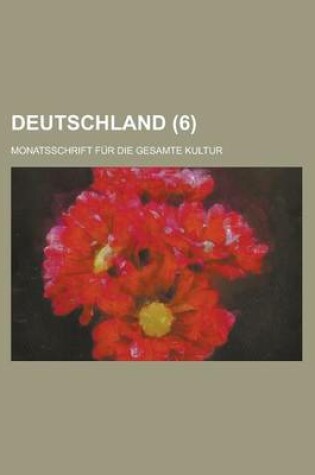 Cover of Deutschland; Monatsschrift Fur Die Gesamte Kultur (6)
