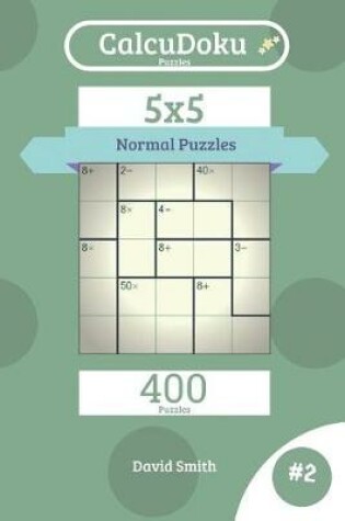 Cover of Calcudoku Puzzles - 400 Normal Puzzles 5x5 Vol.2