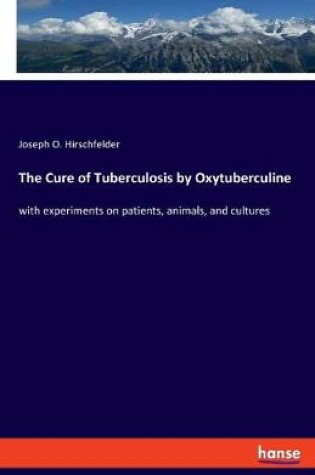 Cover of The Cure of Tuberculosis by Oxytuberculine