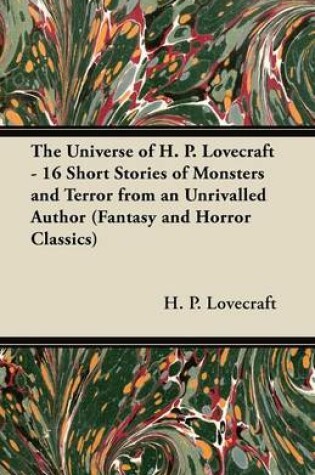 Cover of The Universe of H. P. Lovecraft - 16 Short Stories of Monsters and Terror from an Unrivalled Author (Fantasy and Horror Classics)