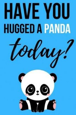 Cover of Have You Hugged A Panda Today?