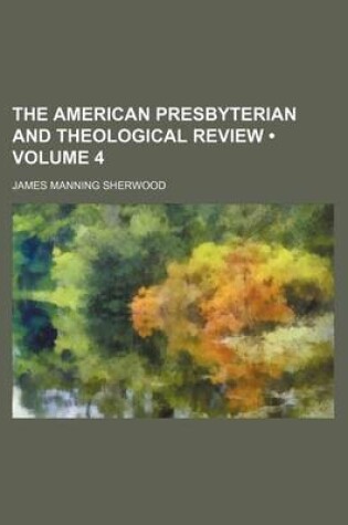 Cover of The American Presbyterian and Theological Review (Volume 4)