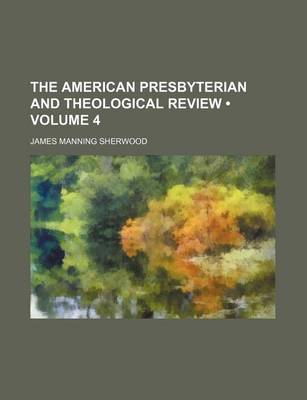 Book cover for The American Presbyterian and Theological Review (Volume 4)