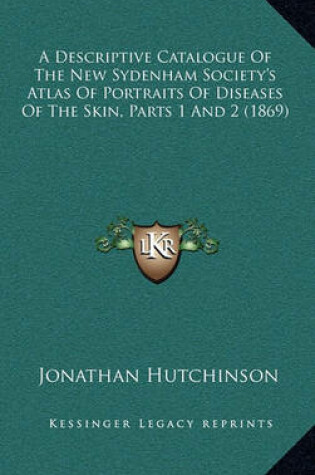 Cover of A Descriptive Catalogue of the New Sydenham Society's Atlas of Portraits of Diseases of the Skin, Parts 1 and 2 (1869)