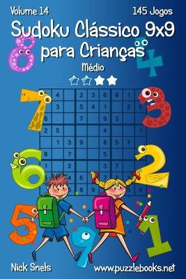 Cover of Sudoku Classico 9x9 para Criancas - Medio - Volume 14 - 145 Jogos