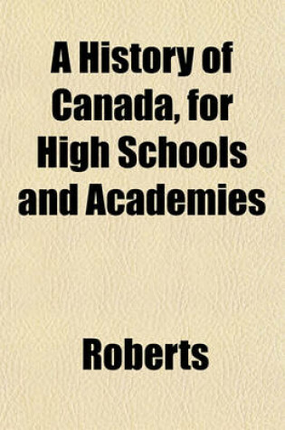 Cover of A History of Canada, for High Schools and Academies