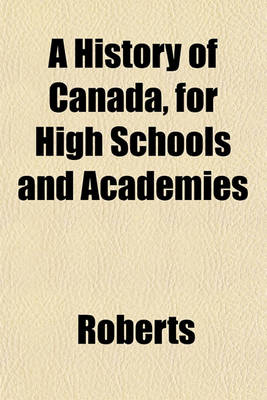 Book cover for A History of Canada, for High Schools and Academies