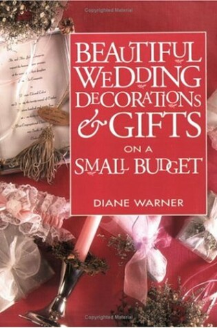 Cover of Beautiful Wedding Decorations and Gifts on a Small Budget