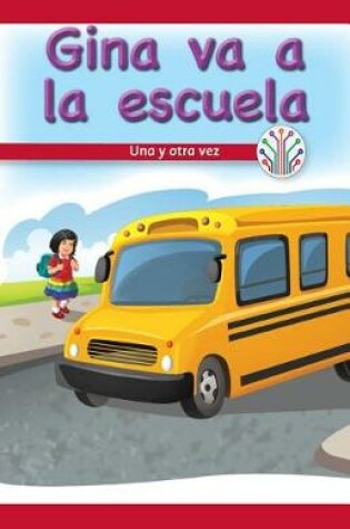 Cover of Gina Va a la Escuela: Una Y Otra Vez (Gina Goes to School: Over and Over Again)