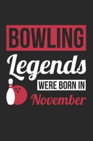 Cover of Bowling Notebook - Bowling Legends Were Born In November - Bowling Journal - Birthday Gift for Bowler