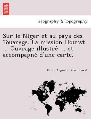 Book cover for Sur le Niger et au pays des Touaregs. La mission Hourst ... Ouvrage illustré ... et accompagné d'une carte.