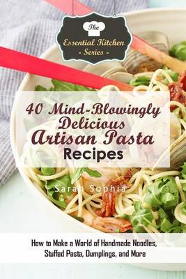 Book cover for 40 Mind-Blowingly Delicious Artisan Pasta Recipes