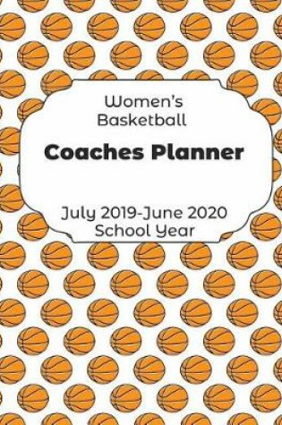 Cover of Womens Basketball Coaches Planner July 2019 - June 2020 School Year