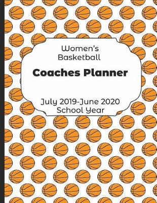 Book cover for Womens Basketball Coaches Planner July 2019 - June 2020 School Year