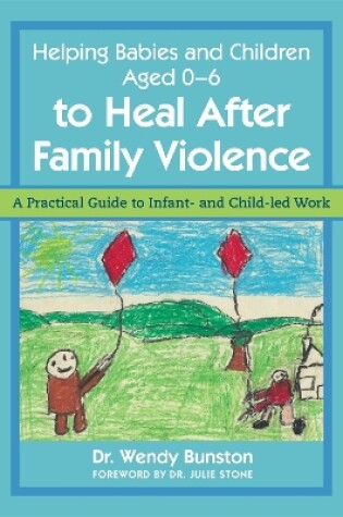 Cover of Helping Babies and Children Aged 0-6 to Heal After Family Violence