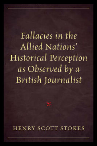 Cover of Fallacies in the Allied Nations' Historical Perception as Observed by a British Journalist